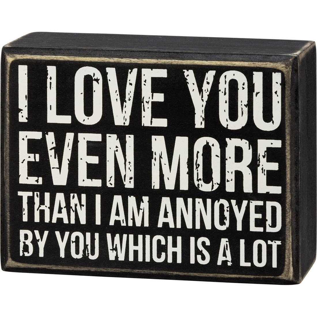 Primitive Farmhouse I Love You Even More Box Sign Shelf Sitter - The Primitive Pineapple Collection