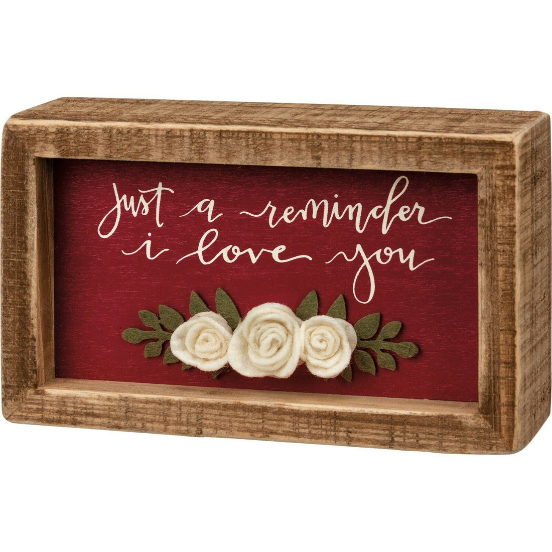 Primitive Farmhouse Just A Reminder I Love You Felt Flower Box sign 5&quot; x 3&quot; - The Primitive Pineapple Collection