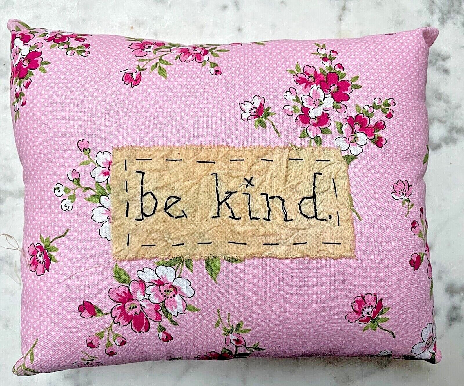 Handmade Be Kind Pink Floral Hand stitched Accent Pillow Floral Fabric 9&quot; X 8&quot; - The Primitive Pineapple Collection